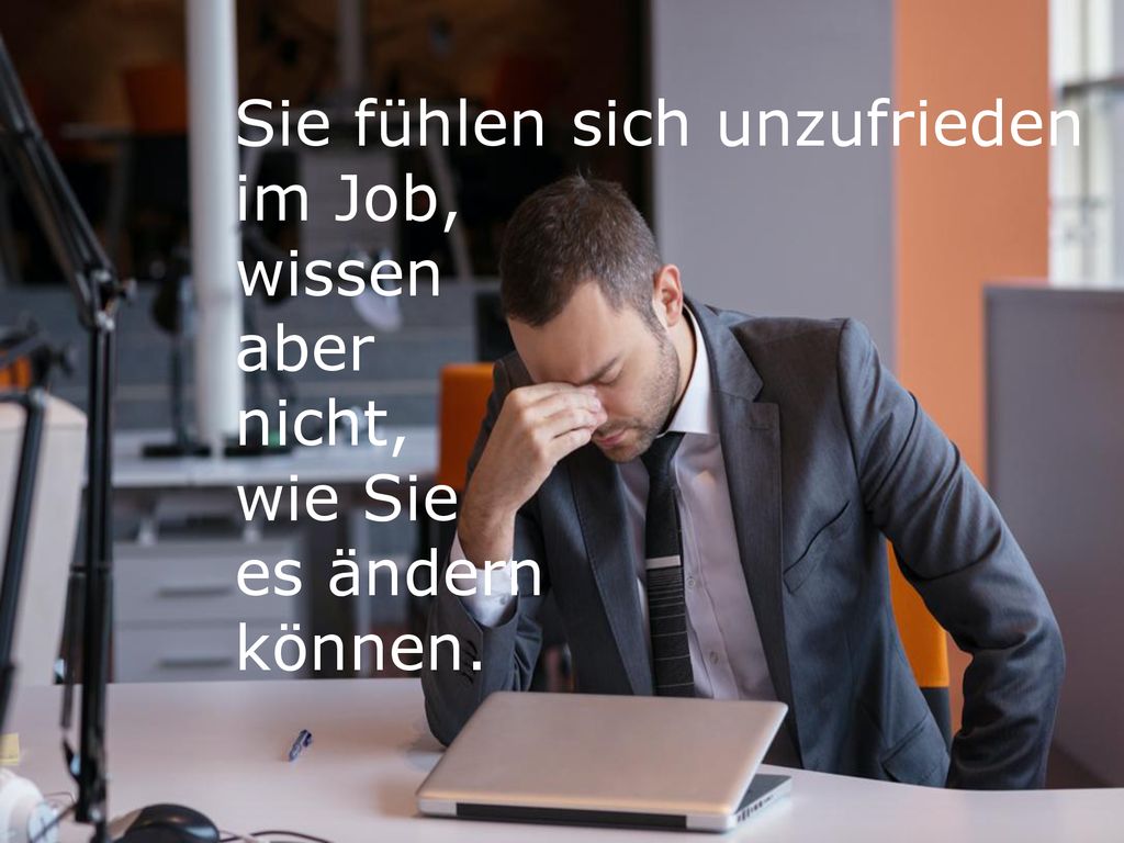 Sie fühlen sich unzufrieden im Job, wissen aber nicht, wie Sie es ändern können.