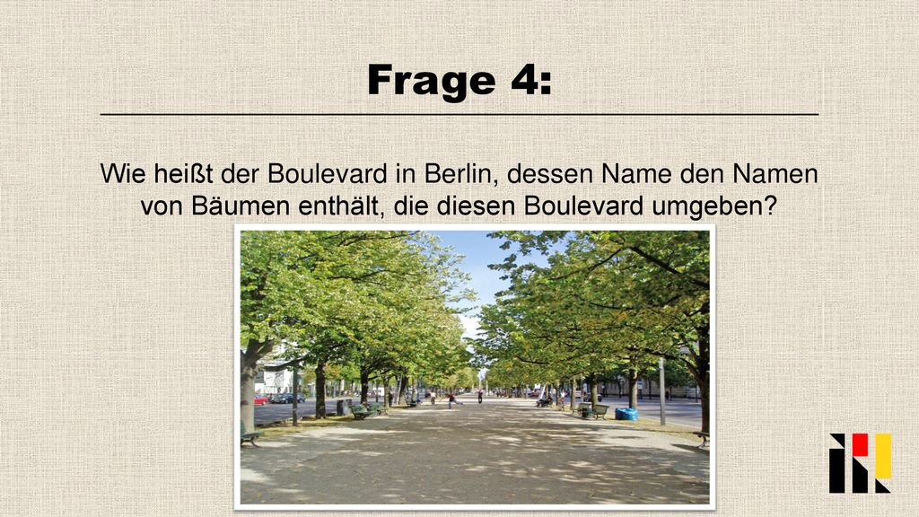 Frage 4: Wie heißt der Boulevard in Berlin, dessen Name den Namen von Bäumen enthält, die diesen Boulevard umgeben