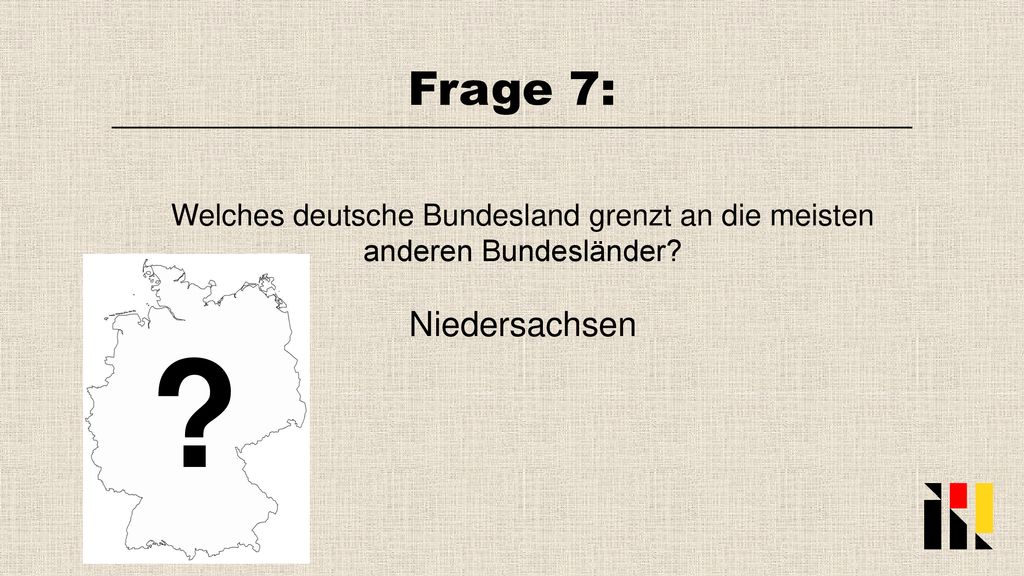 Frage 7: Welches deutsche Bundesland grenzt an die meisten anderen Bundesländer Niedersachsen