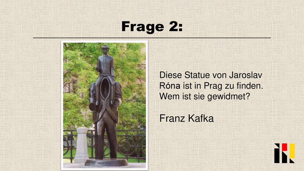 Frage 2: Diese Statue von Jaroslav Róna ist in Prag zu finden. Wem ist sie gewidmet Franz Kafka