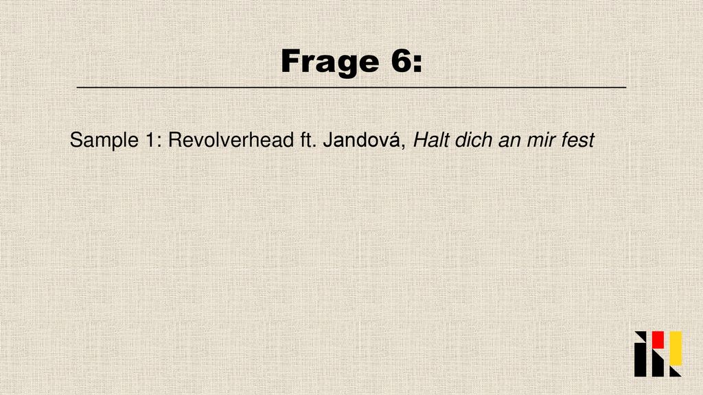 Frage 6: Sample 1: Revolverhead ft. Jandová, Halt dich an mir fest