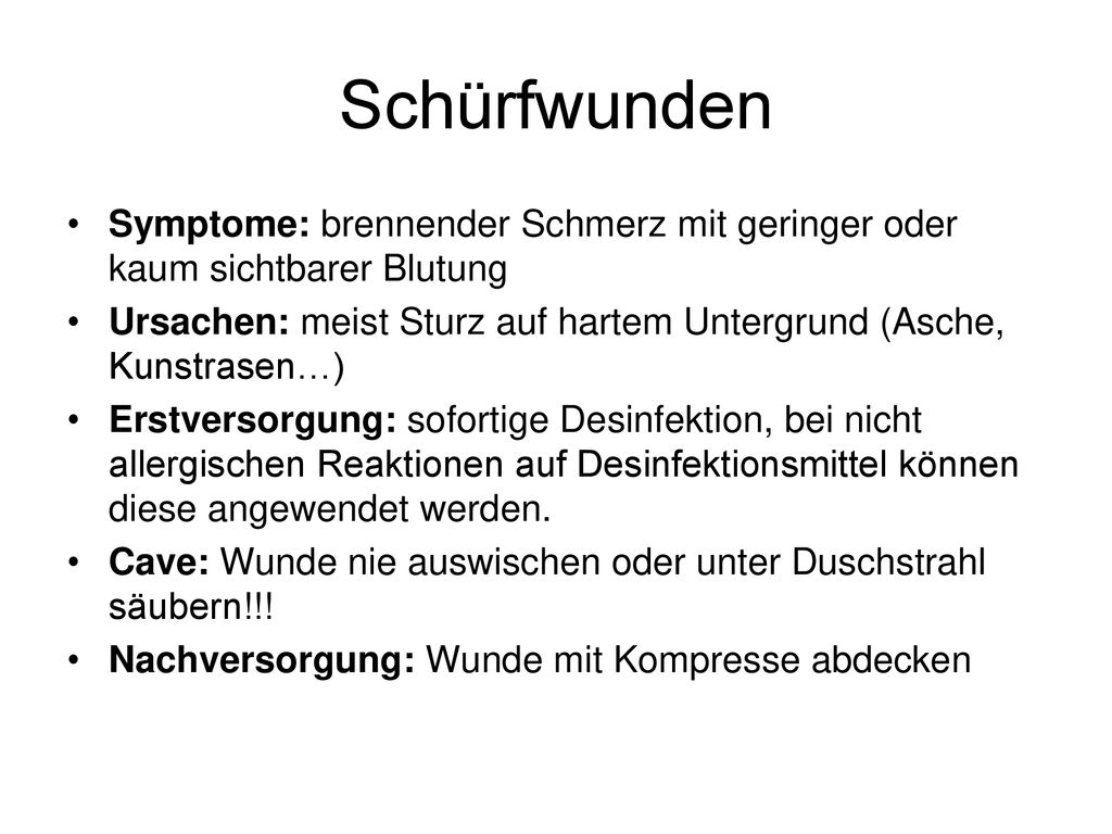 Schürfwunden Symptome: brennender Schmerz mit geringer oder kaum sichtbarer Blutung.