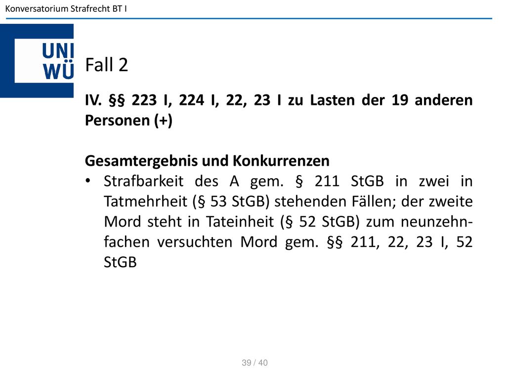 Fall 2 IV. §§ 223 I, 224 I, 22, 23 I zu Lasten der 19 anderen Personen (+) Gesamtergebnis und Konkurrenzen.