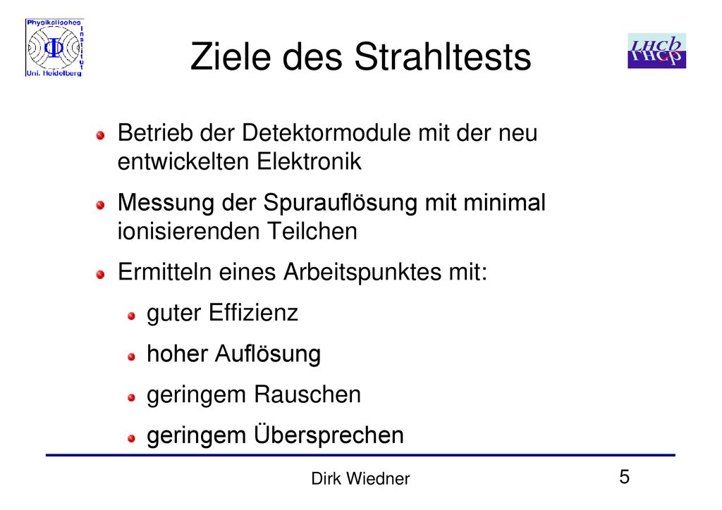 Ziele des Strahltests Betrieb der Detektormodule mit der neu entwickelten Elektronik. Messung der Spurauflösung mit minimal ionisierenden Teilchen.
