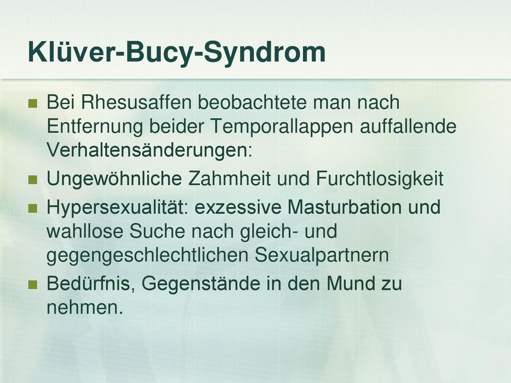 Klüver-Bucy-Syndrom Bei Rhesusaffen beobachtete man nach Entfernung beider Temporallappen auffallende Verhaltensänderungen: