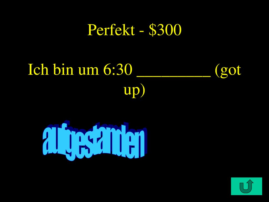 Perfekt - $300 Ich bin um 6:30 _________ (got up)