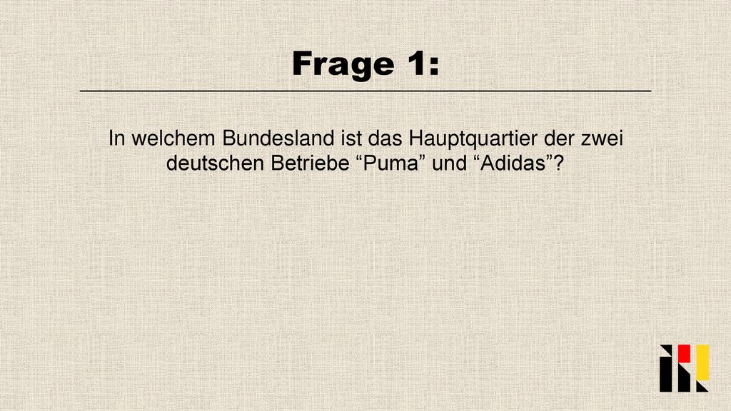 Frage 1: In welchem Bundesland ist das Hauptquartier der zwei deutschen Betriebe Puma und Adidas