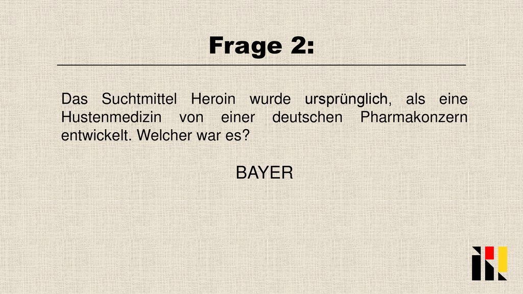 Frage 2: Das Suchtmittel Heroin wurde ursprünglich, als eine Hustenmedizin von einer deutschen Pharmakonzern entwickelt. Welcher war es