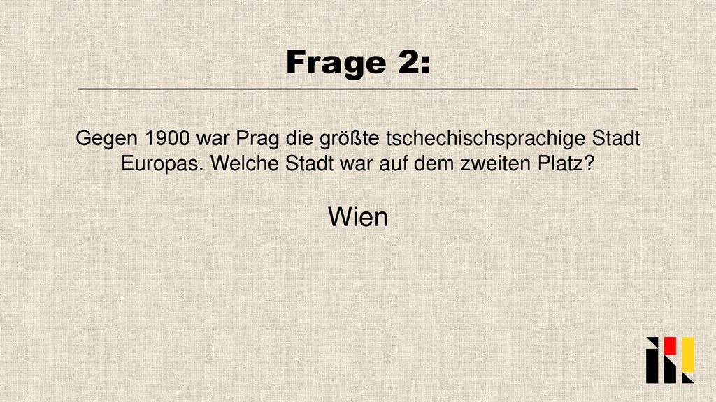 Frage 2: Gegen 1900 war Prag die größte tschechischsprachige Stadt Europas. Welche Stadt war auf dem zweiten Platz