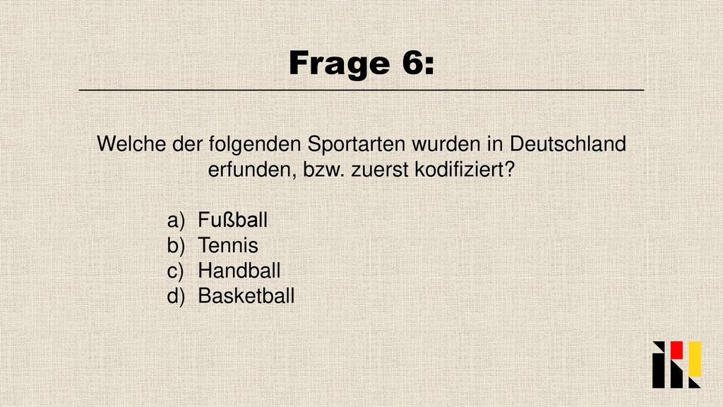 Frage 6: Welche der folgenden Sportarten wurden in Deutschland erfunden, bzw. zuerst kodifiziert Fußball.