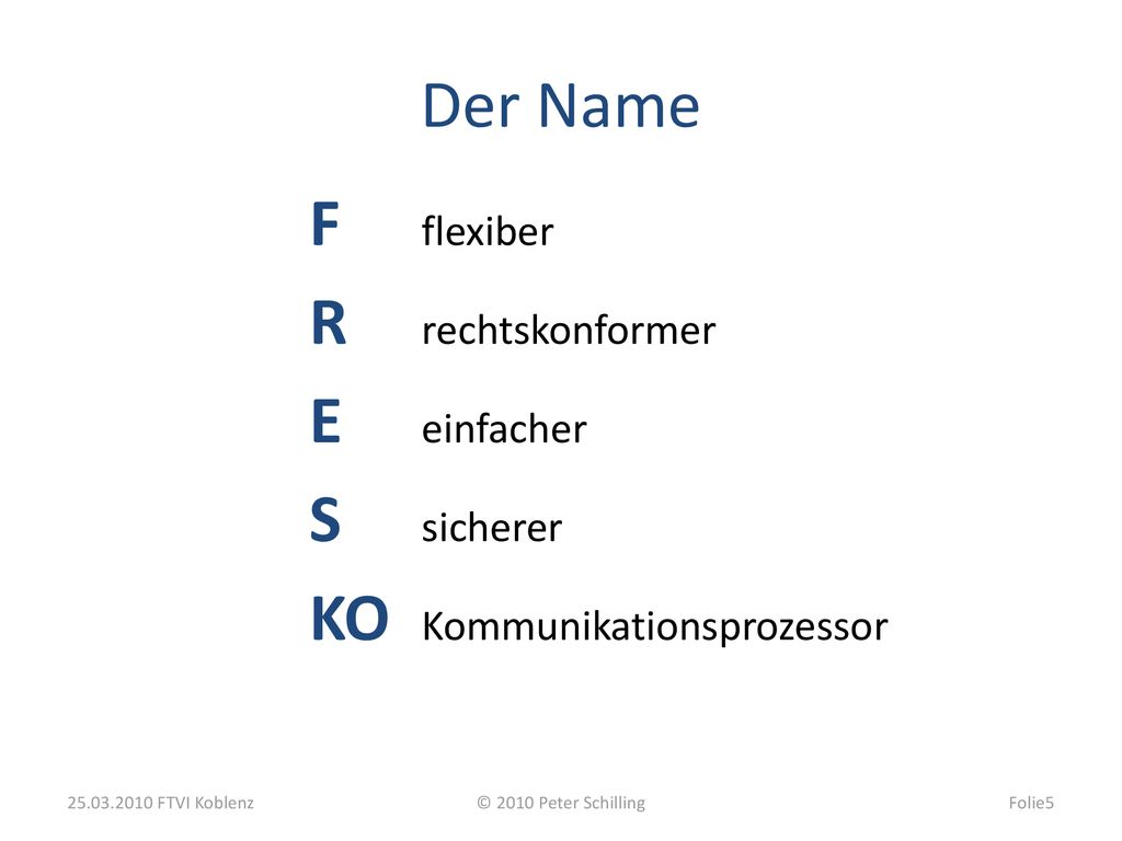 Der Name F flexiber R rechtskonformer E einfacher S sicherer KO Kommunikationsprozessor FTVI Koblenz.