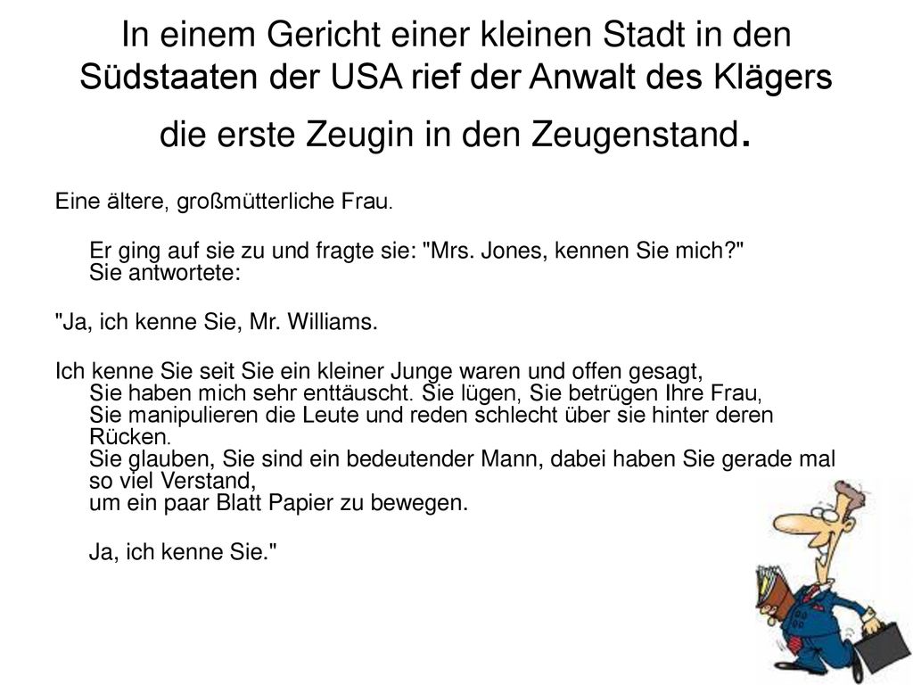 In einem Gericht einer kleinen Stadt in den Südstaaten der USA rief der Anwalt des Klägers die erste Zeugin in den Zeugenstand.