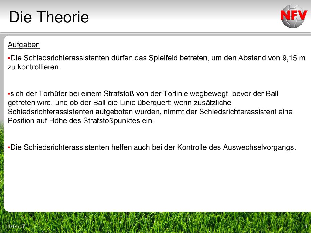 Die Theorie Aufgaben. Die Schiedsrichterassistenten dürfen das Spielfeld betreten, um den Abstand von 9,15 m zu kontrollieren.