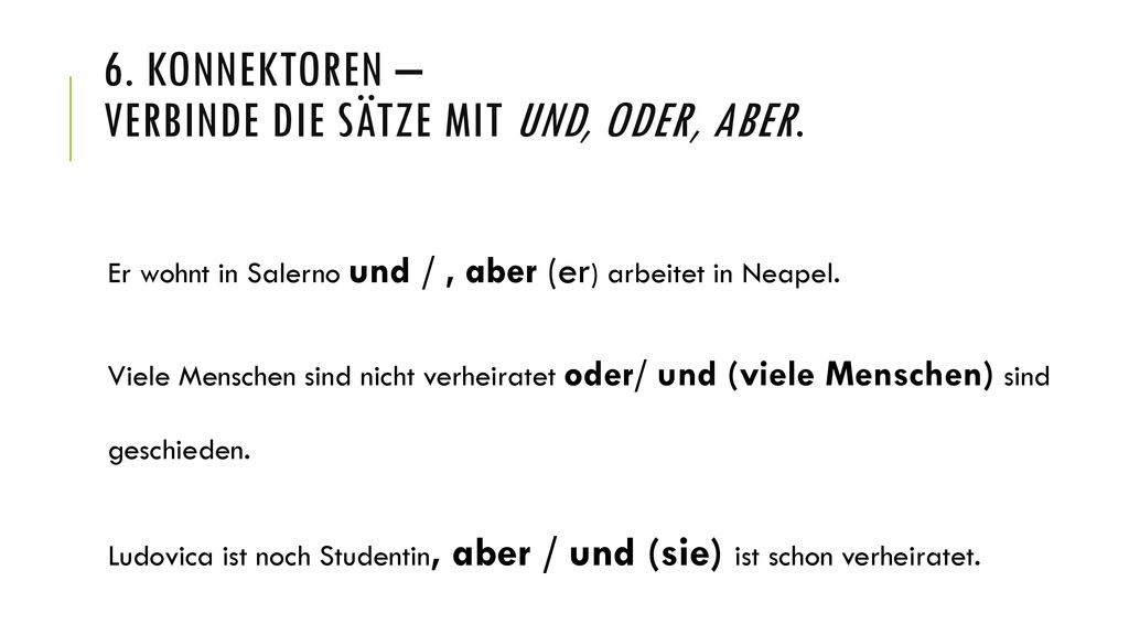 6. Konnektoren – Verbinde die Sätze mit und, oder, aber.