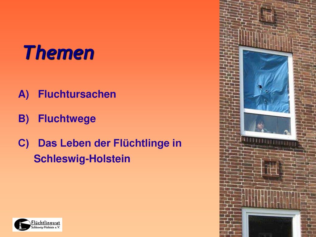 Themen A) Fluchtursachen B) Fluchtwege C) Das Leben der Flüchtlinge in