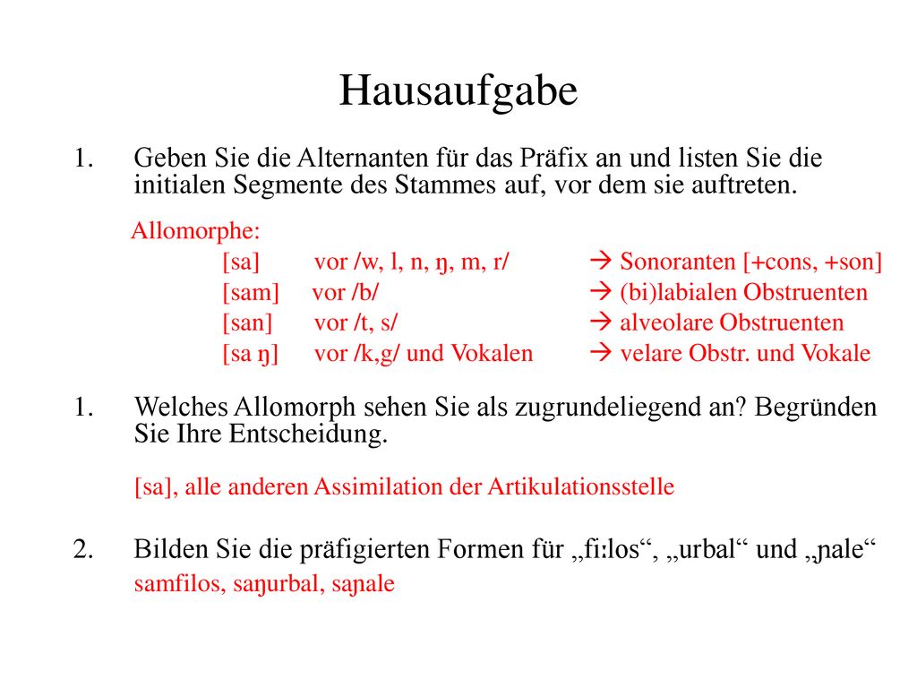 Hausaufgabe Geben Sie die Alternanten für das Präfix an und listen Sie die initialen Segmente des Stammes auf, vor dem sie auftreten.