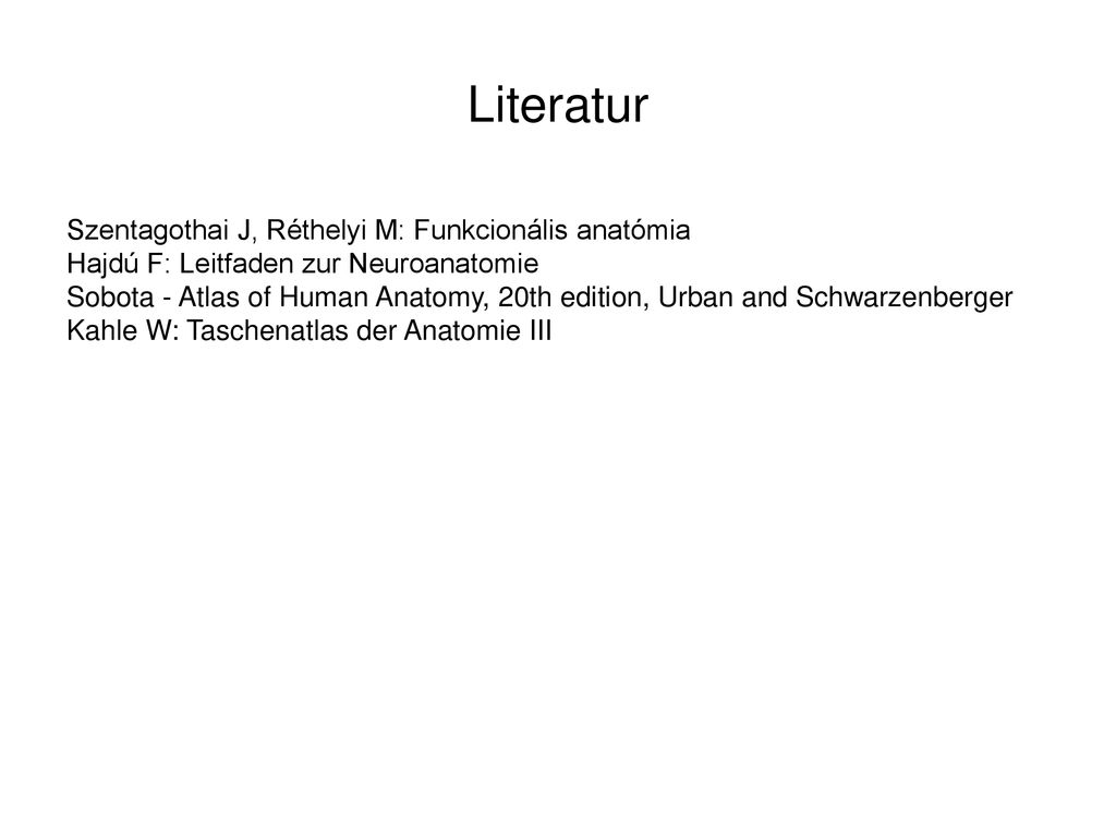 Literatur Szentagothai J, Réthelyi M: Funkcionális anatómia