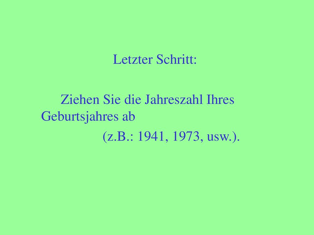 Letzter Schritt: Ziehen Sie die Jahreszahl Ihres Geburtsjahres ab (z.B.: 1941, 1973, usw.).