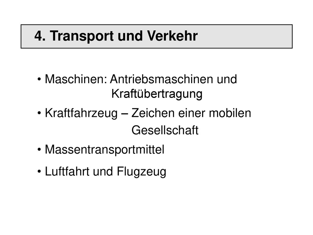 4. Transport und Verkehr Maschinen: Antriebsmaschinen und. Kraftübertragung. Kraftfahrzeug – Zeichen einer mobilen.