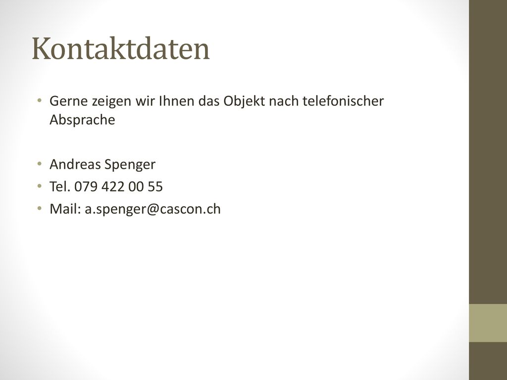 Kontaktdaten Gerne zeigen wir Ihnen das Objekt nach telefonischer Absprache. Andreas Spenger. Tel