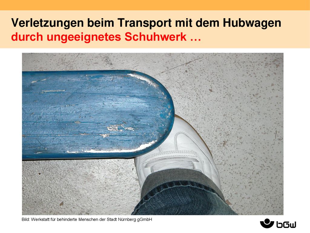 Verletzungen beim Transport mit dem Hubwagen durch ungeeignetes Schuhwerk …