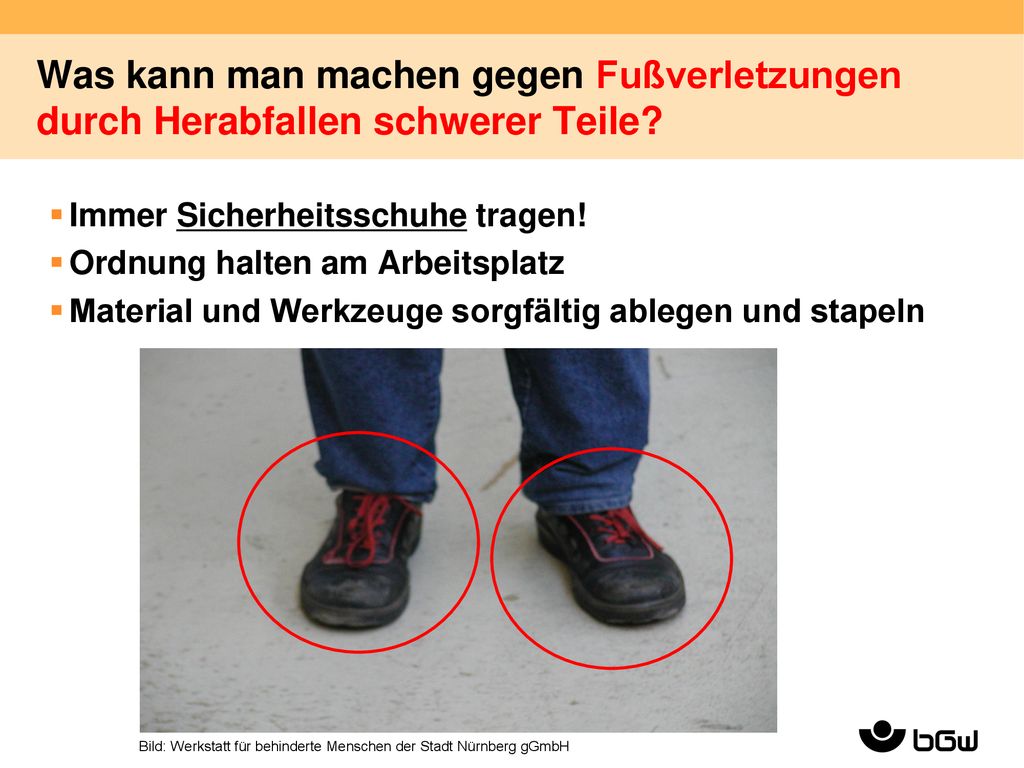 Was kann man machen gegen Fußverletzungen durch Herabfallen schwerer Teile Immer Sicherheitsschuhe tragen!