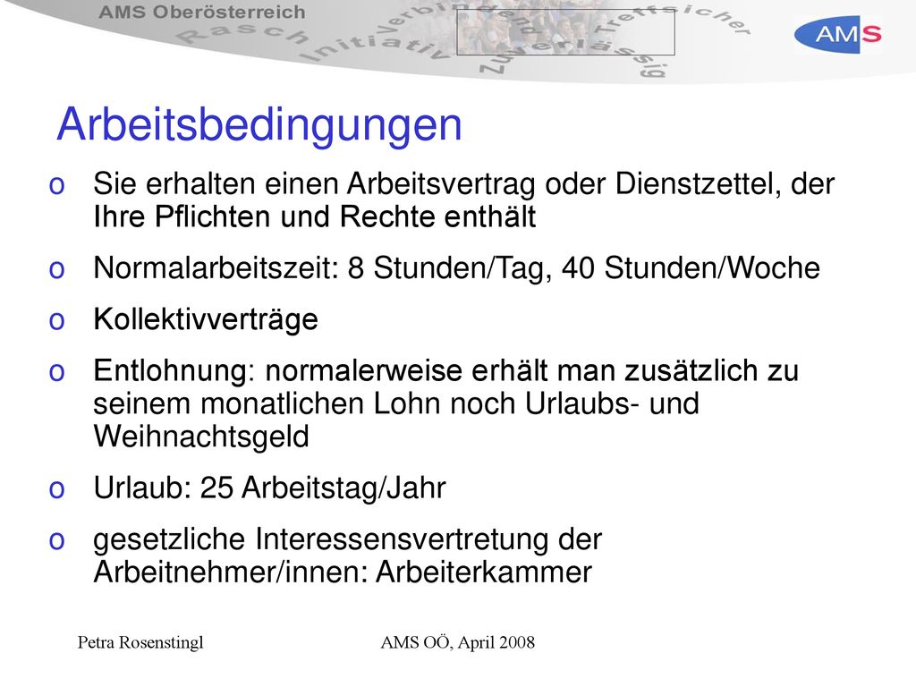 Arbeitsbedingungen Sie erhalten einen Arbeitsvertrag oder Dienstzettel, der Ihre Pflichten und Rechte enthält.