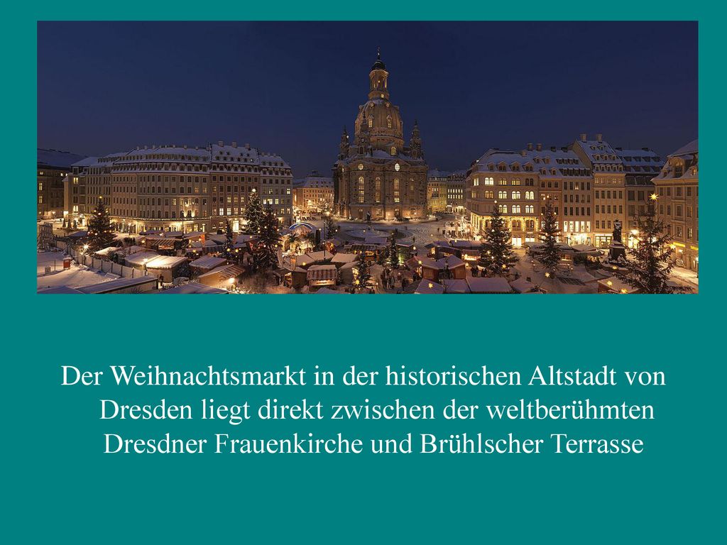 Der Weihnachtsmarkt in der historischen Altstadt von Dresden liegt direkt zwischen der weltberühmten Dresdner Frauenkirche und Brühlscher Terrasse