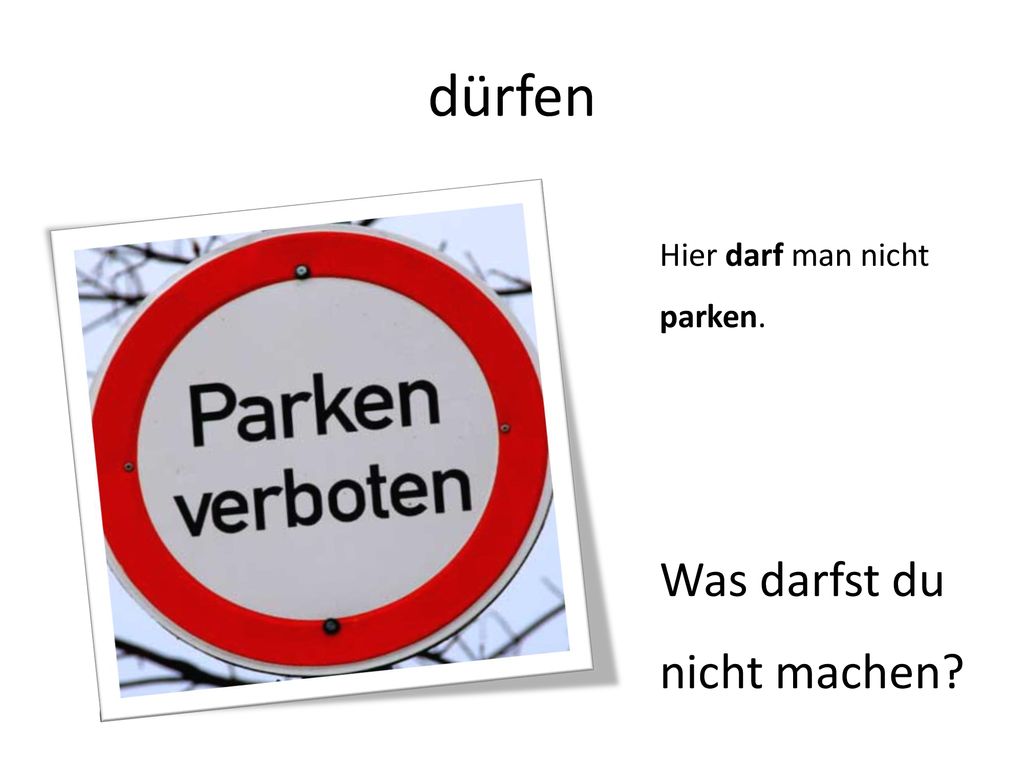 dürfen Hier darf man nicht parken. Was darfst du nicht machen