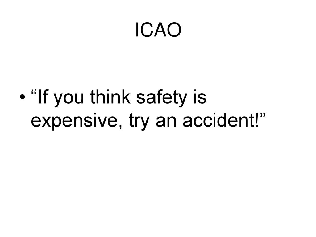 ICAO If you think safety is expensive, try an accident!