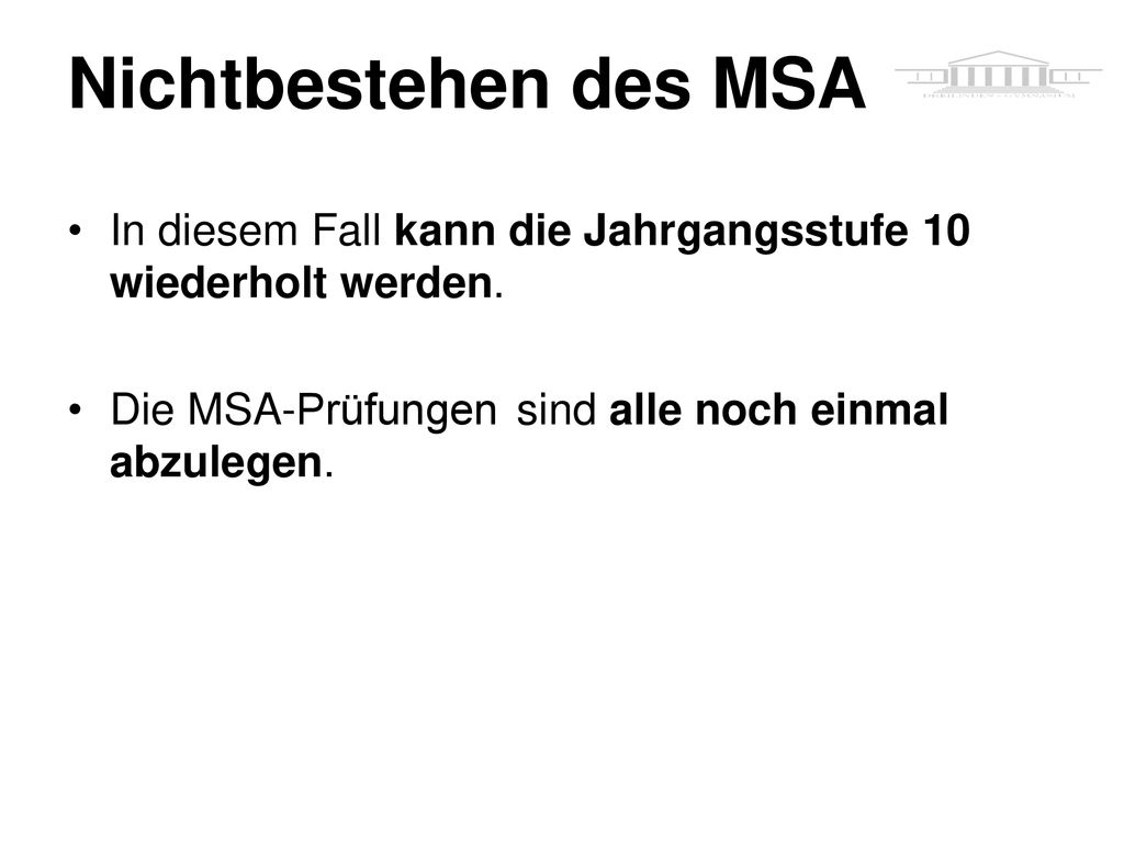 Nichtbestehen des MSA In diesem Fall kann die Jahrgangsstufe 10 wiederholt werden.