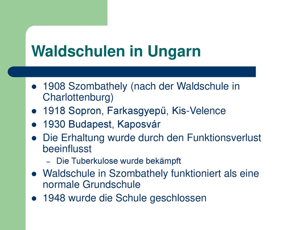 Waldschulen in Ungarn 1908 Szombathely (nach der Waldschule in Charlottenburg) 1918 Sopron, Farkasgyepű, Kis-Velence.