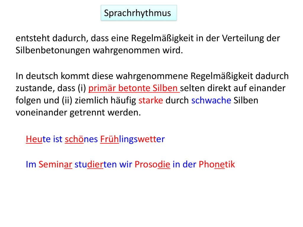 Sprachrhythmus entsteht dadurch, dass eine Regelmäßigkeit in der Verteilung der Silbenbetonungen wahrgenommen wird.