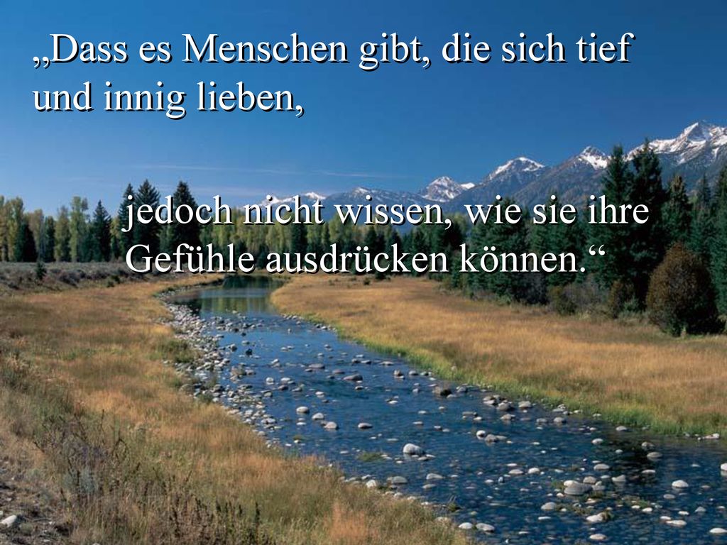 „Dass es Menschen gibt, die sich tief und innig lieben,