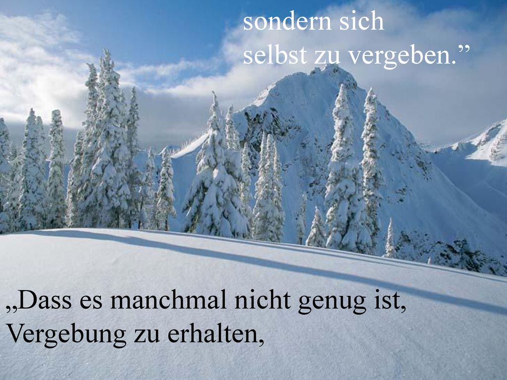 sondern sich selbst zu vergeben. „Dass es manchmal nicht genug ist, Vergebung zu erhalten,