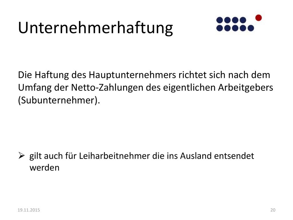 Unternehmerhaftung Die Haftung des Hauptunternehmers richtet sich nach dem Umfang der Netto-Zahlungen des eigentlichen Arbeitgebers (Subunternehmer).