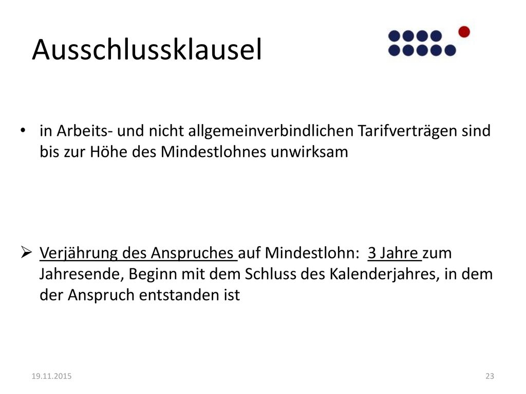 Ausschlussklausel in Arbeits- und nicht allgemeinverbindlichen Tarifverträgen sind bis zur Höhe des Mindestlohnes unwirksam.