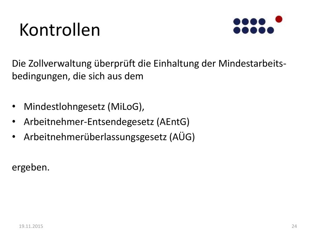 Kontrollen Die Zollverwaltung überprüft die Einhaltung der Mindestarbeits-bedingungen, die sich aus dem.