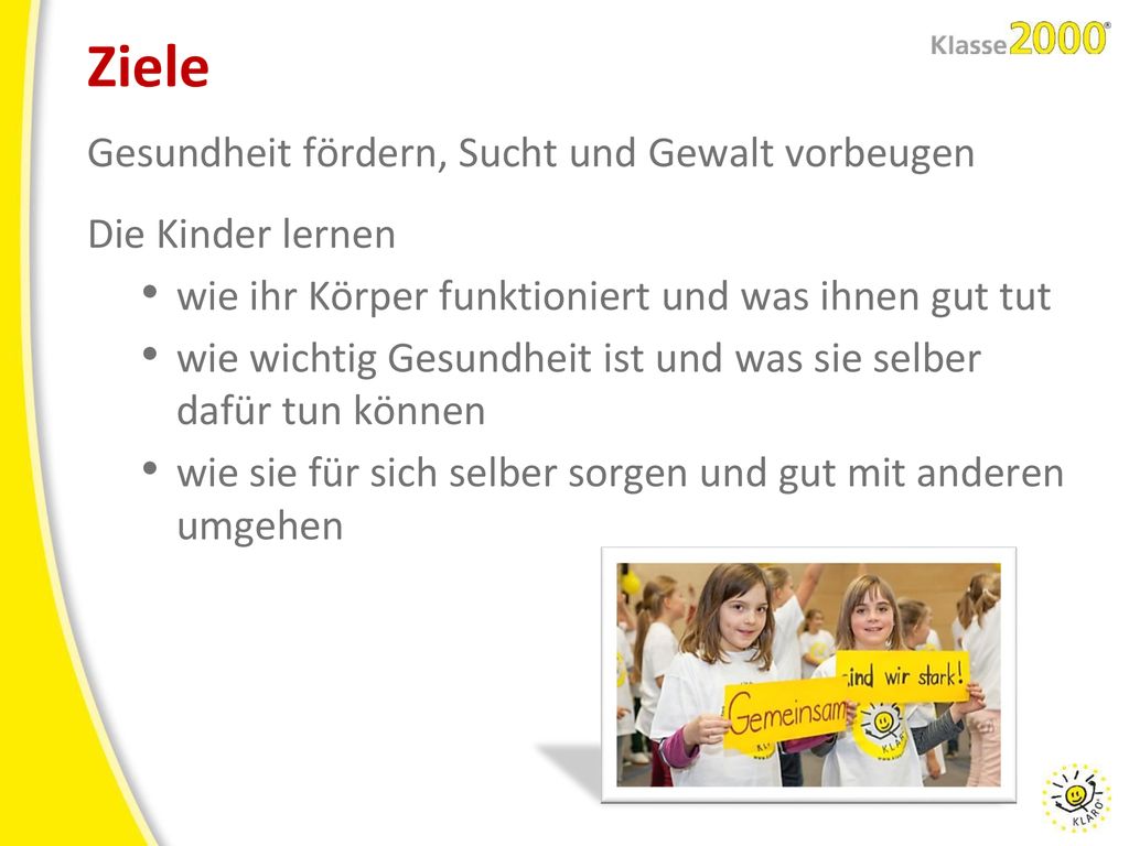 Ziele Gesundheit fördern, Sucht und Gewalt vorbeugen Die Kinder lernen