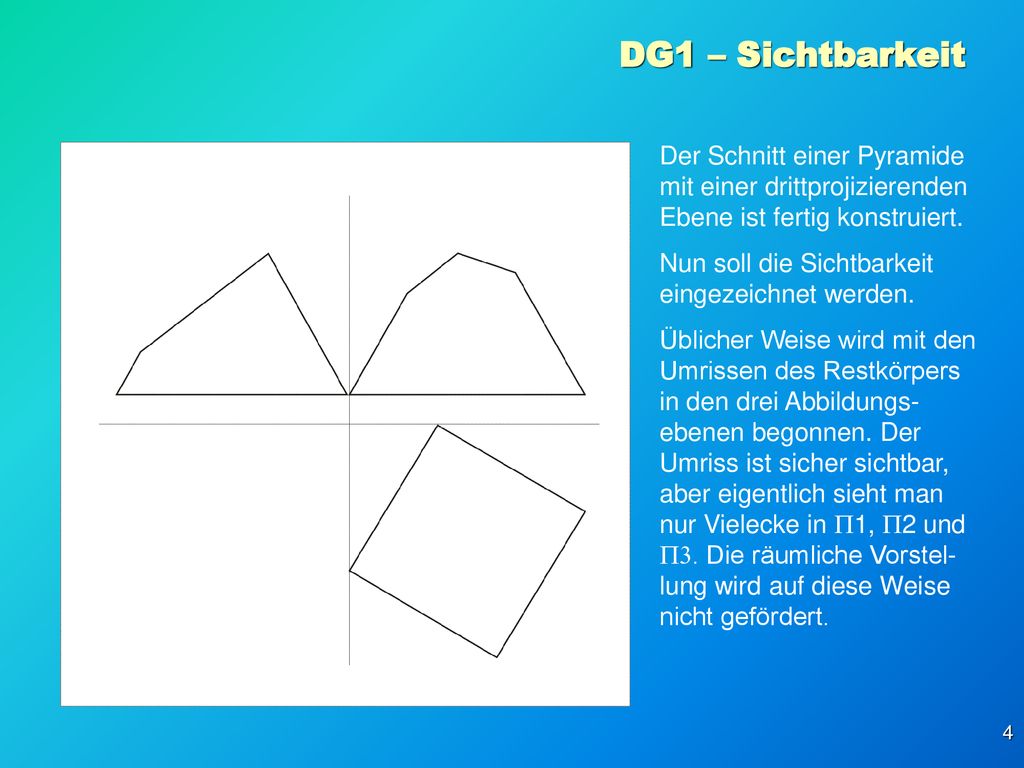 DG1 – Sichtbarkeit Der Schnitt einer Pyramide mit einer drittprojizierenden Ebene ist fertig konstruiert.