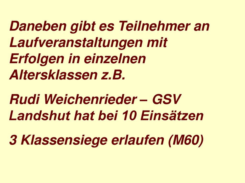 Daneben gibt es Teilnehmer an Laufveranstaltungen mit Erfolgen in einzelnen Altersklassen z.B.