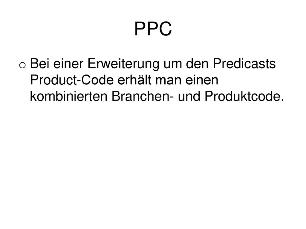 PPC Bei einer Erweiterung um den Predicasts Product-Code erhält man einen kombinierten Branchen- und Produktcode.