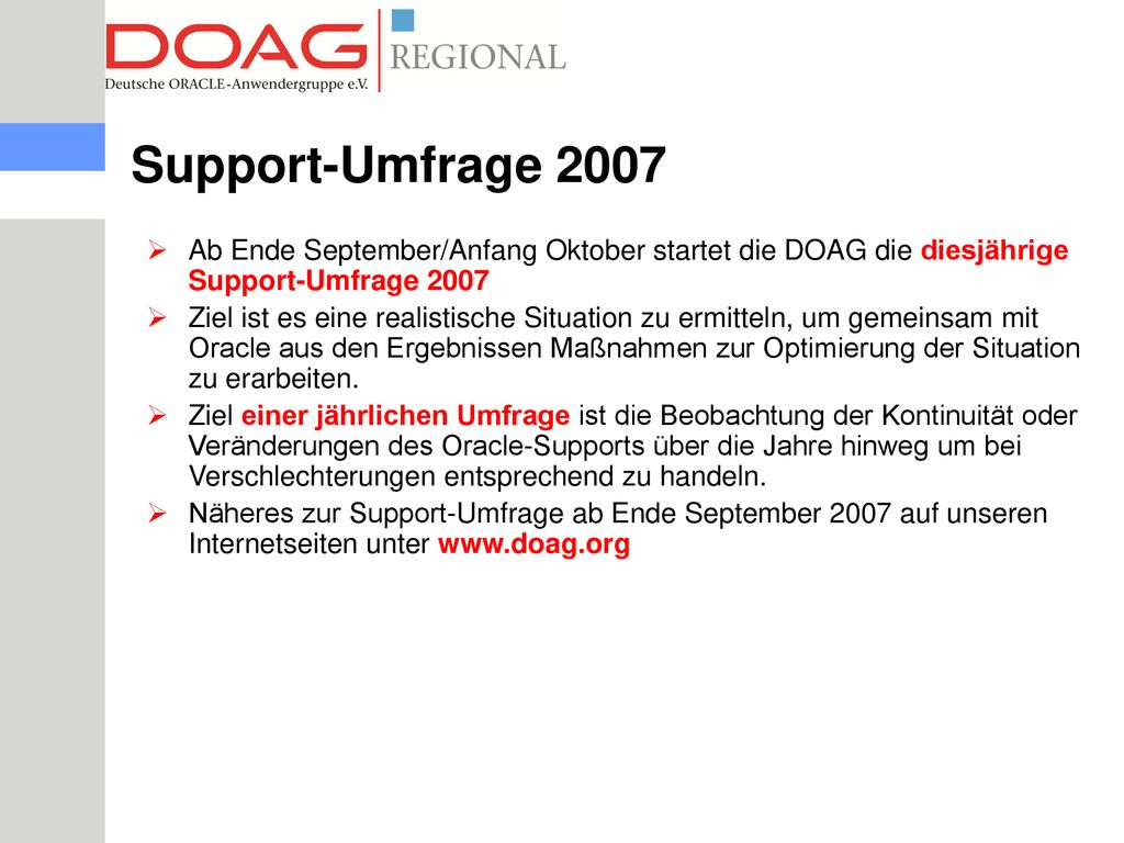 Support-Umfrage 2007 Ab Ende September/Anfang Oktober startet die DOAG die diesjährige Support-Umfrage
