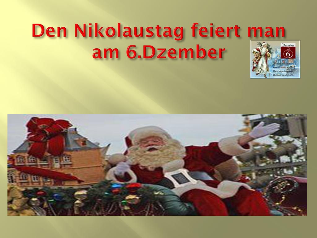 Den Nikolaustag feiert man am 6.Dzember
