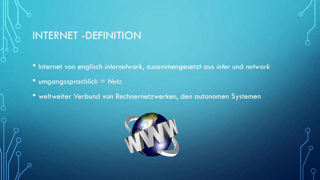 Internet -Definition Internet von englisch internetwork, zusammengesetzt aus inter und network. umgangssprachlich = Netz.