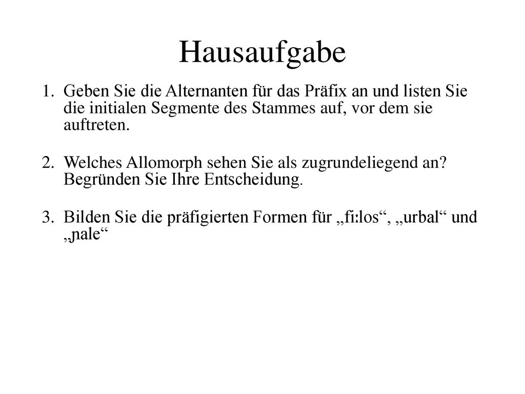 Hausaufgabe Geben Sie die Alternanten für das Präfix an und listen Sie die initialen Segmente des Stammes auf, vor dem sie auftreten.