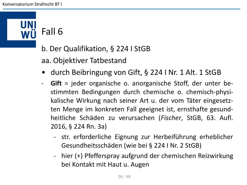 Fall 6 b. Der Qualifikation, § 224 I StGB aa. Objektiver Tatbestand