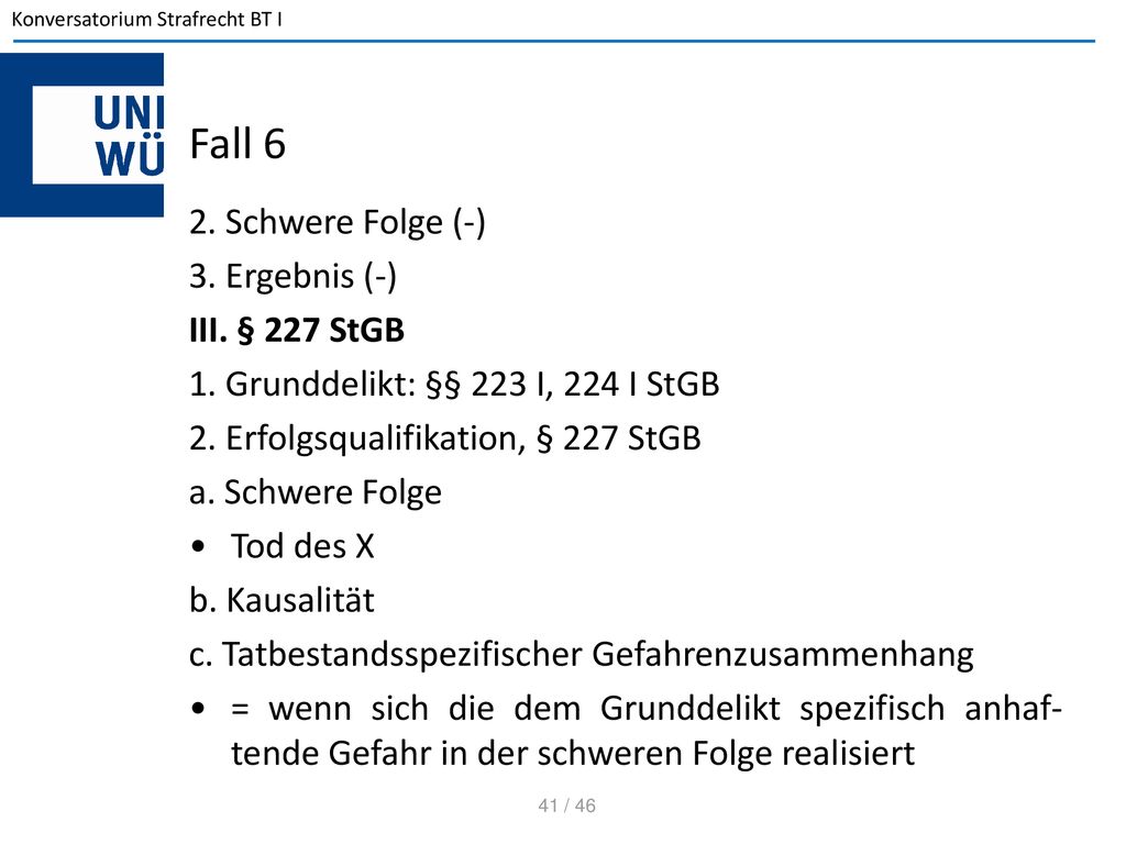 Fall 6 2. Schwere Folge (-) 3. Ergebnis (-) III. § 227 StGB