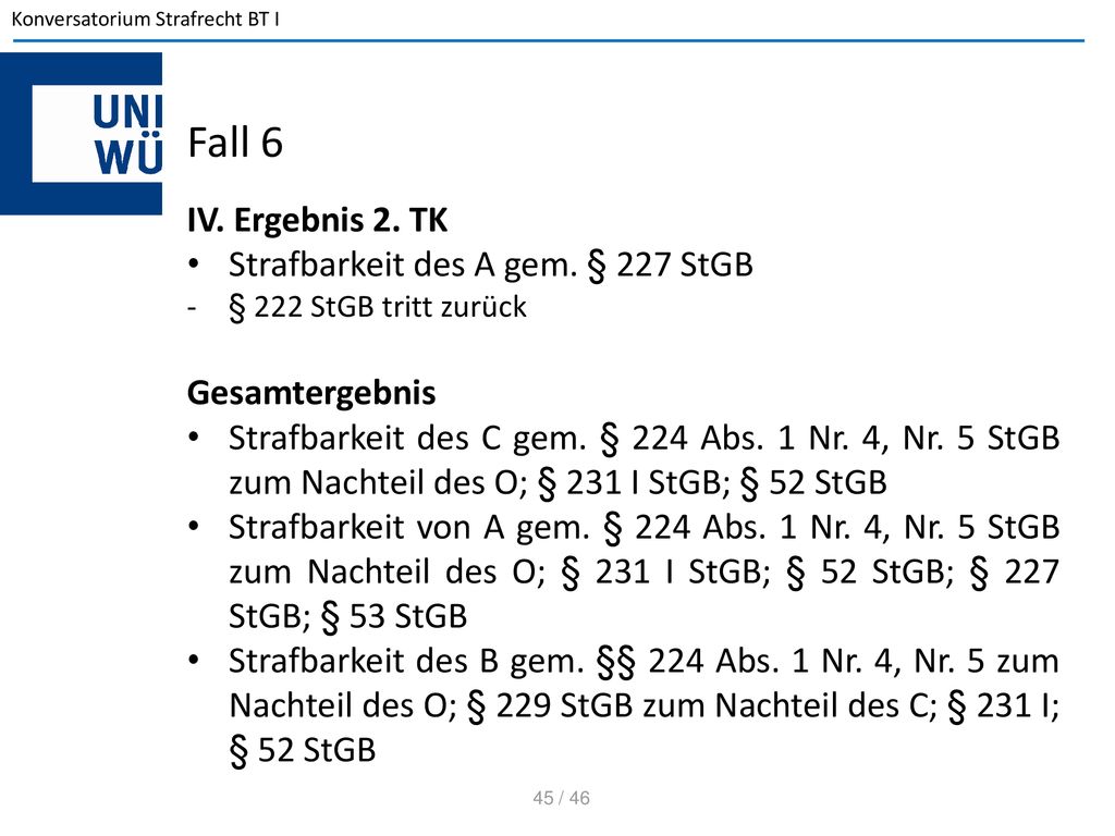 Fall 6 IV. Ergebnis 2. TK Strafbarkeit des A gem. § 227 StGB