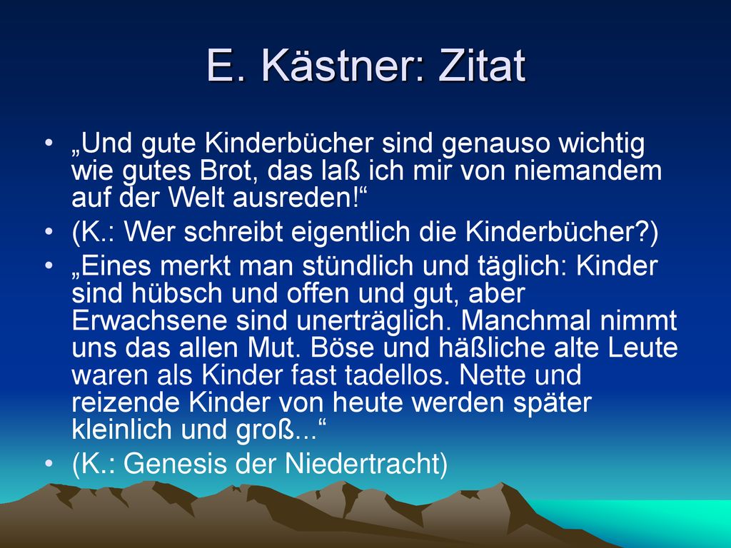 E. Kästner: Zitat „Und gute Kinderbücher sind genauso wichtig wie gutes Brot, das laß ich mir von niemandem auf der Welt ausreden!